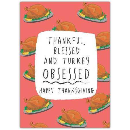 Thankful Blessed and Turkey Obsessed Happy Thanksgiving Card with Festive Roast Turkey Design