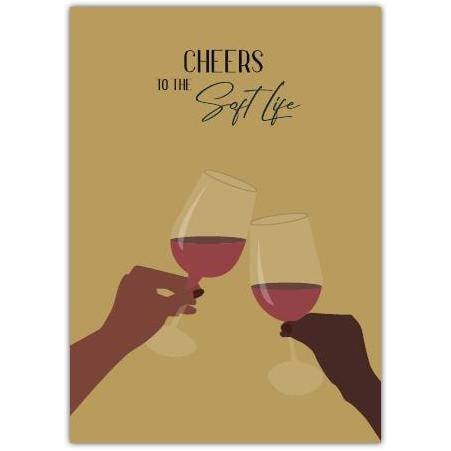 Cheers to the Soft Life Wine Glass Toasting Greeting Card