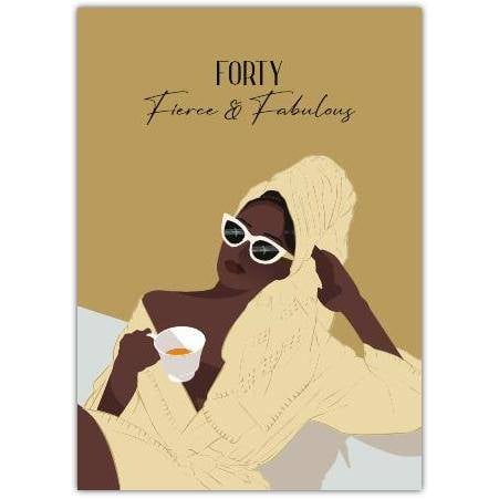 Forty Fierce and Fabulous 40th Birthday Card Stylish Woman with Tea and Sunglasses