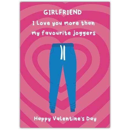 Valentine's Day Card for Girlfriend I Love You More Than My Favourite Joggers