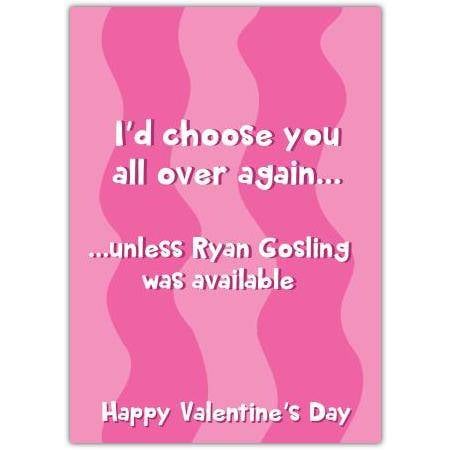 Funny Valentine's Day Card I'd Choose You Over Ryan Gosling Humorous Love Greeting