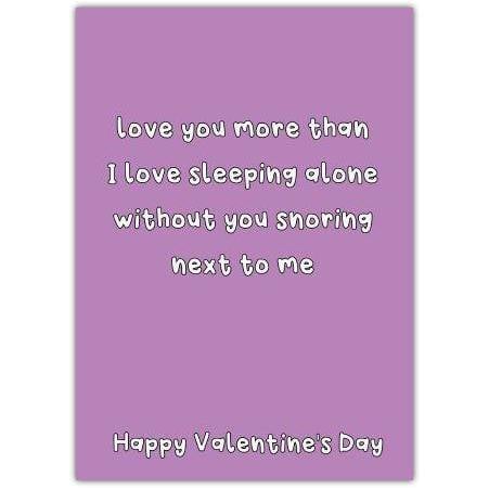 Funny Valentine's Day Card Love You More Than Sleeping Alone with Snoring Partner