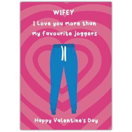 Wifey Valentines Day Card I Love You More Than My Favourite Joggers Design