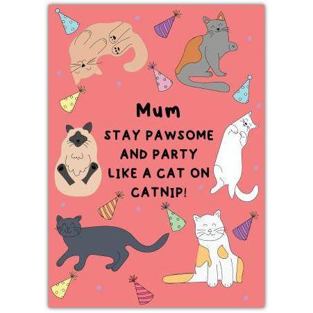 Mum Cat Lover Birthday Card Stay Pawsome Party Like A Cat On Catnip Illustrated Cats
