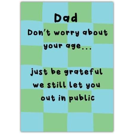 Dad Humour Birthday Card Be Grateful We Still Let You Out in Public Design